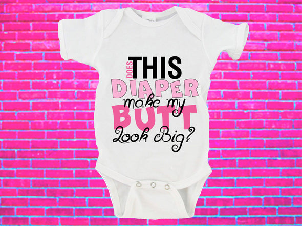 'Does This Diaper Make My Butt Look Big?' Baby Onesie